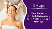 How To Keep Eyelash Extensions Safe While Getting A Massage | Wisp Lashes