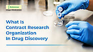 What Is Contract Research Organization in Drug Discovery