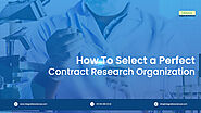 How to Select a Perfect Contract Research Organization - integralbiosciences