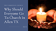 Why Should Everyone Go To Church in Allen TX