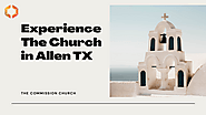 Experience The Church in Allen TX