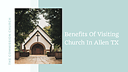 Benefits Of Visiting Church In Allen TX