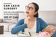 Can LASIK Surgery Save You Time and Money in the Long Run? Yes It Can! | Pearltrees