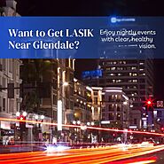 Want to Get LASIK Near Glendale?