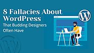 8 Fallacies About WordPress That Budding Designers Often Have