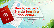 How to Ensure A Hassle-free Visa Application?