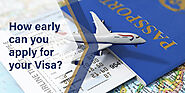 How Early Can You Apply for Your Visa?