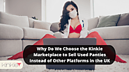 Why Do We Choose the Kinkie Marketplace to Sell Used Panties Instead of Other Platforms in the UK?