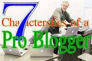 Seven Characteristics of a Pro Blogger
