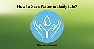 How to Save Water in Daily Life? 20 Best & Effective Ways