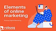 Elements of Online Marketing | SEO Agency Melbourne | Robusq Digital Marketing by RobusqDigitalMarketing - Issuu