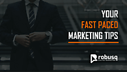 Welcome To Your Fast Paced Marketing Tips | Robusq Digital Marketing