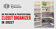 Do You Need a Professional Closet Organizer in 2022?