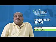 Dental Implant by O Shreeji Dental Clinic & Implant Centre - A Testimonials by Mr. Harshesh Shah