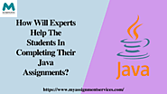 How Will Experts Help The Students In Completing Their Java Assignments?