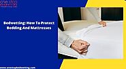 Bedwetting: How To Protect Bedding And Mattresses