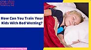 How Can You Train Your Kids With Bed Wetting?