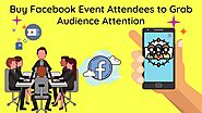 Buy Facebook Event Attendees to Grab Audience Attention