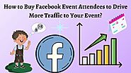 How to Buy Facebook Event Attendees to Drive More Traffic to Your Event?