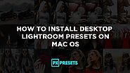 How to Install Desktop Lightroom Presets on MacOS