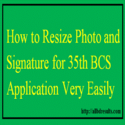 How To Resize Photo and Signature for 35th BCS Application