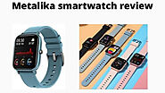 Metalika smartwatch review 2021 – Scam or Legit[Ultimate Guide]