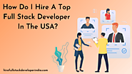 How Do I Hire A Top Full Stack Developer In The USA?