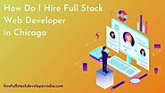 How Do I Hire Full Stack Web Developer in Chicago?