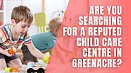 Are You Searching For A Reputed Child Care Centre In Greenacre?