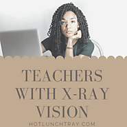 Website at https://www.hotlunchtray.com/teachers-with-x-ray-vision/