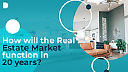 How Will The Real Estate Market Function In 20 Years