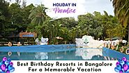 Best Birthday Resorts in Bangalore for a Memorable Vacation
