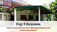 5 Reasons Why You Should Have Your Meeting Conference at Club Cabana Resort