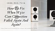 Wyze Cam Connection Failed/Stopped Working 1-8009837116 Call Anytime