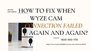 Wyze Cam Connection Failed 1-8009837116 Wyze Cam Keeps Saying Ready to Connect