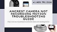 Fix Why Amcrest Camera Not Recording Motion! 1-8057912114 Helpline TollFree