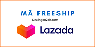 55+ Mã Freeship Lazada Mới Nhất Còn Sử Dụng Được