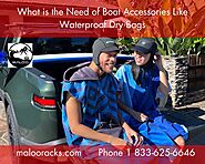 What is the Need of Boat Accessories Like Waterproof Dry Bags