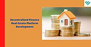 Explore The Property Domain With Decentralized Finance Real Estate Platform Development
