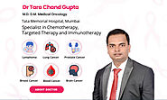 Oncologist Near me: Dr. Tara Chand Gupta is Cancer specialist doctor