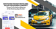 Find The Right White-label Taxi App Development Company