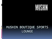 Mushin Boutique Sports Lounge - www.mushinsportslounge.com