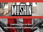 Oakland Sports Bar- www.mushinsportslounge.com