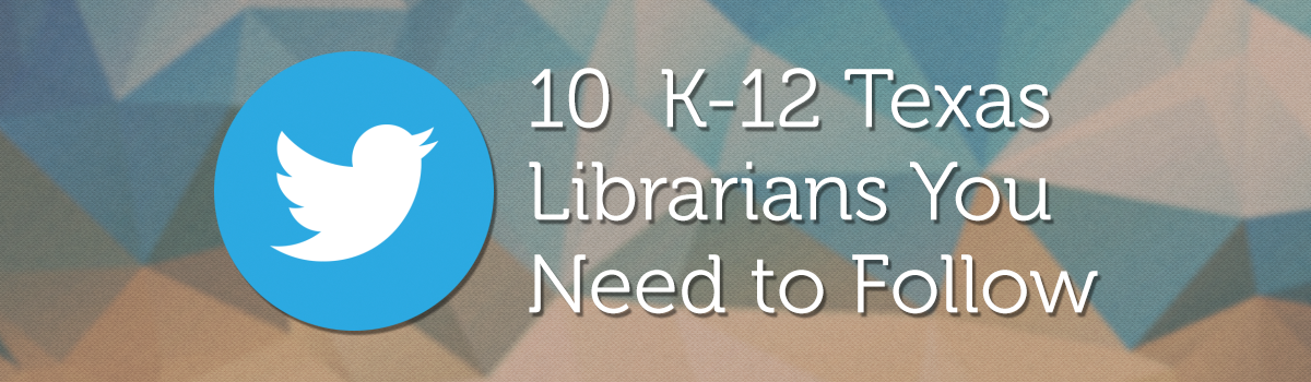 Headline for 10 K-12 Texas Librarians You Need to Follow