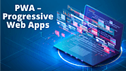 Progressive Web Apps Development Company, PWA Services India