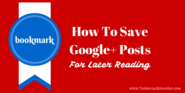 How to Save Google Plus Posts for Later Reading