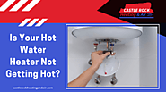 Is Your Hot Water Heater Not Getting Hot? | Castle Rock CO