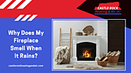 Why Does My Fireplace Smell When It Rains | Castle Rock, CO
