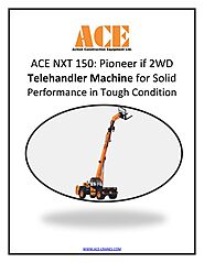 ACE NXT 150: Pioneer if 2WD Telehandler Machine for Solid Performance in Tough Condition