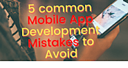 5 common Mobile App Development Mistakes to avoid